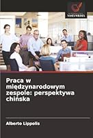 Praca w miedzynarodowym zespole: perspektywa chinska (Polish Edition) 620896721X Book Cover