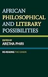 African Philosophical and Literary Possibilities: Re-reading the Canon (African Philosophy: Critical Perspectives and Global Dialogue)