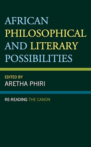 African Philosophical and Literary Possibilities: Re-reading the Canon (African Philosophy: Critical Perspectives and Global Dialogue)