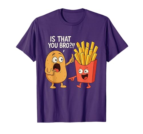 Funny Potato Is That You Bro French Fries Lover T-Shirt
