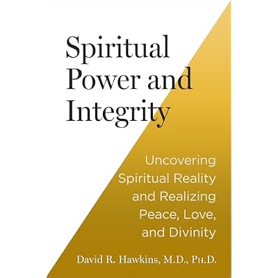 Spiritual Power and Integrity: Uncovering Spiritual Reality and Realizing Peace, Love, and Divinity