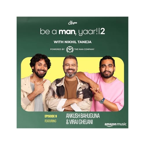 Page de couverture de Ankush Bahuguna & Viraj Ghelani on Be A Man, Yaar! with Nikhil Taneja
