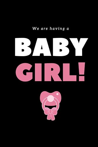 WE ARE HAVING BABY GIRL!: Notebook for new fathers announcement, for man going to be dad having baby girl: Pregnancy journal,Expecting a girl