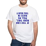 CafePress If You Can Read This Boat White T Shirt 100% Cotton White T-Shirt