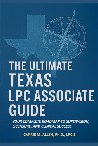 The Ultimate Texas LPC Associate Guide: Your Complete Roadmap to Supervision, Licensure, and Clinical Success (English Edition)