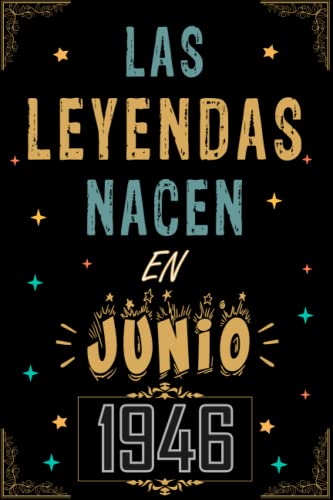 CUADERNO, LAS LEYENDAS NACEN EN JUNIO 1946: Regalo de 76 cumpleaños para mujeres y hombres, ideas de 76 cumpleaños... un cumpleaños... divertido, ... regalo de 76 cumpleaños para él/ella.