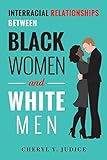 Interracial Relationships Between Black Women and White Men (1)