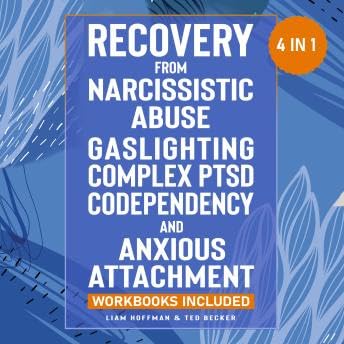Recovery from Narcissistic Abuse, Gaslighting, Complex PTSD, Codependency and Anxious Attachment - 4 in 1: Workbooks Included - Guide to Overcome Trauma Bonding & Overthinking in Relationships - Liam Hoffman