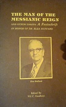 Paperback The Man of the Messianic Reign and Other Essays: a Festschrift in Honor of Dr. Elza Huffard Book