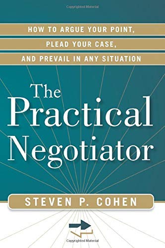 Practical Negotiator: How to Argue Your Point, Plead Your Case, and Prevail in Any Situation