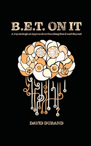 B.E.T. On It: A Psychological Approach to Coaching Gen Z and Beyond