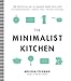 Produktbild The Minimalist Kitchen: 100 Wholesome Recipes, Essential Tools, and Efficient Techniques: The Practical Art of Making More with Less: 100 Wholesome Recipes - Essential Tools - Efficient Techniques