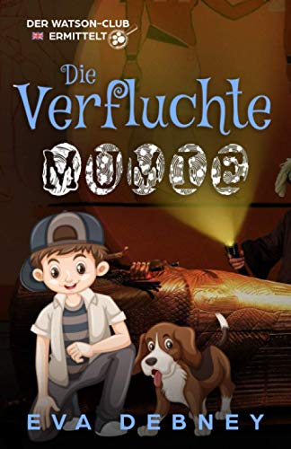 Die Verfluchte Mumie (Der Watson-Club Ermittelt, Band 3) Die Verfluchte Mumie (Der Watson-Club Ermittelt, Band 3)