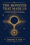 The Monster That Made Us: The Black Hole Behind The Big Bang (English Edition)...