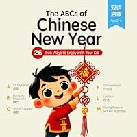The ABCs of Chinese New Year: 26 fun ways to enjoy with your kids B0DSQ76TRK Book Cover