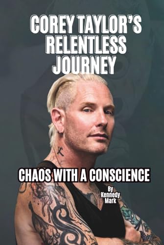 COREY TAYLOR’S RELENTLESS JOURNEY: CHAOS WITH A CONSCIENCE