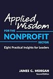 Applied Wisdom for the Nonprofit Sector: Eight Practical Insights for Leaders