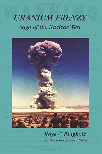 URANIUM FRENZY: SAGA OF THE NUCLEAR WEST By Raye Ringholz *Excellent Condition*