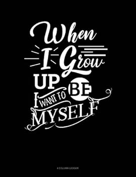 Paperback When I Grow Up I Want to Be Myself: 4 Column Ledger Book