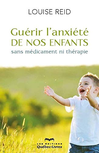Télécharger Guérir l'anxiété de nos enfants (4e édition) Gratuit