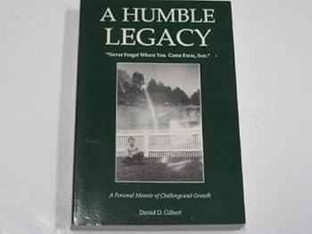 A HUMBLE LEGACY "Never Forget Where You Came From, Son": a Personal Memoir of Challenge and Growth