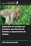 Dispersión de semillas por primates, germinación de semillas y regeneración de árboles
