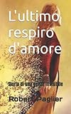 paglierina giallina  L\'ultimo respiro d\'amore: Storia di una verità invisibile