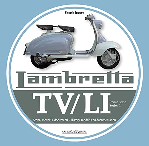 Lambretta TV/LI: Prima Serie - Series 1: Storia, modelli e documenti - History, models and documentation Lambretta TV/LI: Prima Serie - Series 1: Storia, modelli e documenti - History, models and documentation