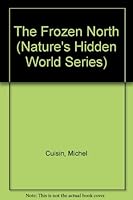 The Frozen North (Nature's Hidden World Series) 0382067118 Book Cover