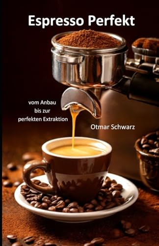 Espresso Perfekt: Vom Anbau bis zur perfekten Extraktion (Kaffeebücher)