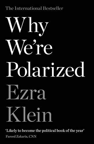 Why We're Polarized: The International Bestseller from the Founder of Vox.com (English Edition)