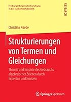Strukturierungen Von Termen Und Gleichungen: Theorie Und Empirie Des Gebrauchs Algebraischer Zeichen Durch Experten Und Novizen 3658082135 Book Cover