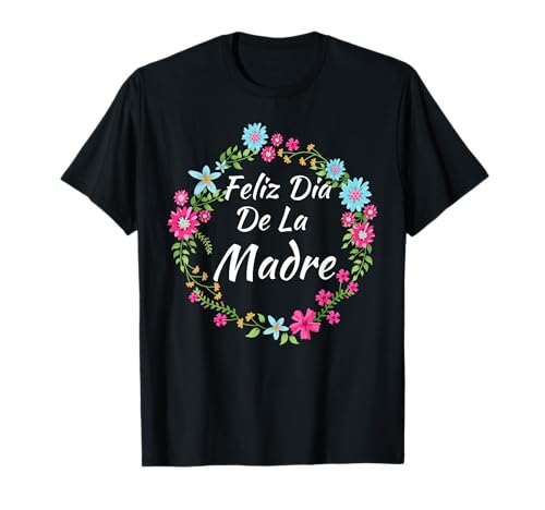 Feliz Dia De La Madre - Spanish Mother's Day Gift T-Shirt