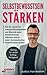 Produktbild Selbstbewusstsein stärken: Wie Sie durch die richtige Körpersprache und Rhetorik mehr Selbstvertrauen aufbauen und zu einer charismatischen ... Ausstrahlung und Persönlichkeitsentwicklung)