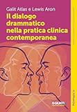 Il dialogo drammatico nella pratica clinica contemporanea (Manuali e Monografie di Psicologia Giunti)