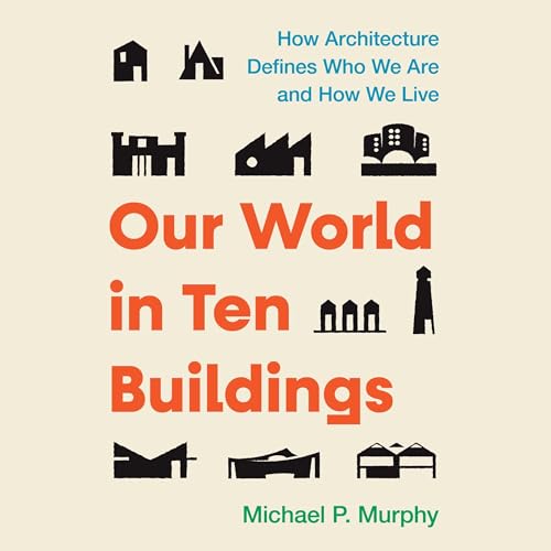 Our World in Ten Buildings Audiolibro Por Michael Murphy arte de portada