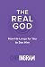 The Real God: How He Longs for You to See Him