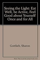 Seeing the Light: Eat Well, Be Active, Feel Good About Yourself Once and for All 0968574203 Book Cover