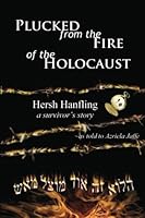 Plucked from the Fire of the Holocaust: Hersh Hanfling - A Survivor's Story 097672331X Book Cover