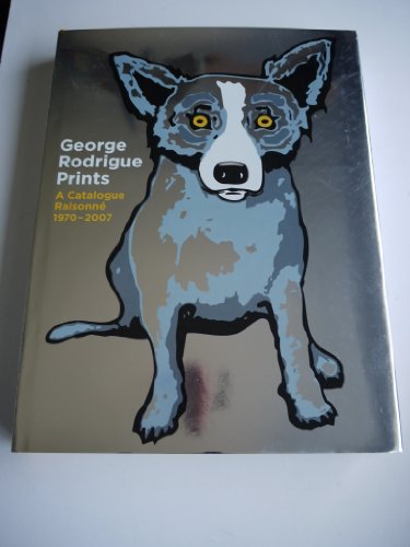 George Rodrigue Prints: A Catalogue Raisonne 1970-2007