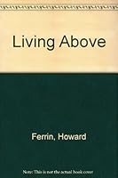 Living above: Messages, song and poems B0007FN6WW Book Cover