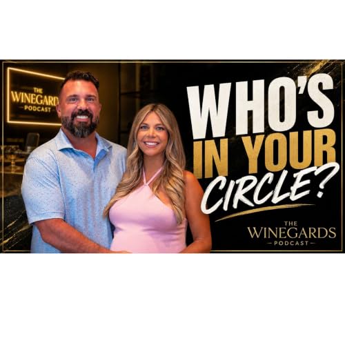 Why Your Circle Matters More Than You Think | The Winegards Ep. 7