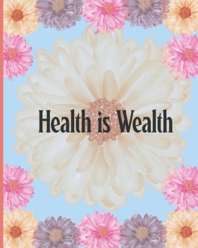 Health is Wealth: A Daily Wellness Journal a Daily Mood, Daily food, Water, Fitness journal, Sleep Log, Habit Tracker & Health Wellness Journal Log, Wellness Practice Log