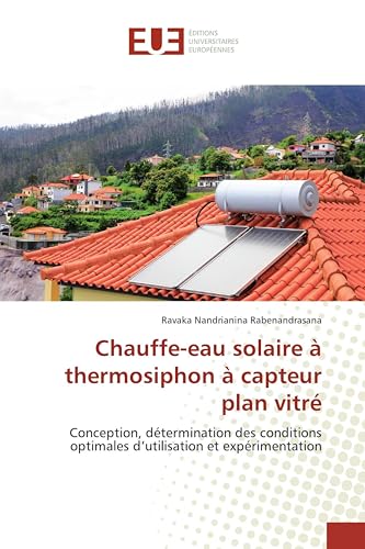 Chauffe-eau solaire à thermosiphon à capteur plan vitré: Conception, détermination des conditions optimales d’utilisation et expérimentation