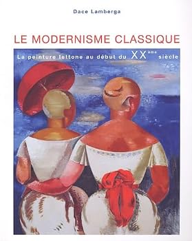 Paperback LE MODERNISME CLASSIQUE - LA PEINTURE LETTONE AU DEBUT DU XXE SIECLE [French] Book