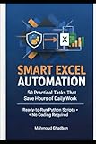 Standard Professional Version: Python Excel Automation: 50 Ready-to-Run Scripts for Real-World Tasks: • Stop Wasting Time on Excel – Start Automating Today