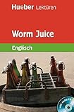  Worm Juice: Lektüre mit Audio-CD (Hueber Lektüren)