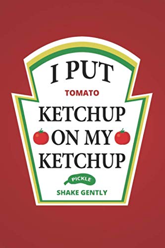 I Put Ketchup on My Ketchup : I Put Ketchup on My Ketchup Gift Notebook : 120 Page Journal : Blank Lined Ketchup Writing Notes: Blank Lined Ketchup Gift Notebook, Funny Journals