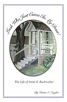 Look Who Just Came in My Door!: The Life of Anna N. Buckwalter 1932864997 Book Cover