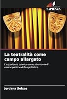 La teatralità come campo allargato: L'esperienza estetica come strumento di emancipazione dello spettatore (Italian Edition) 6208659426 Book Cover